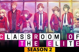 Classroom Of The Elite Season 2: Release Date And Everything We Need To Know